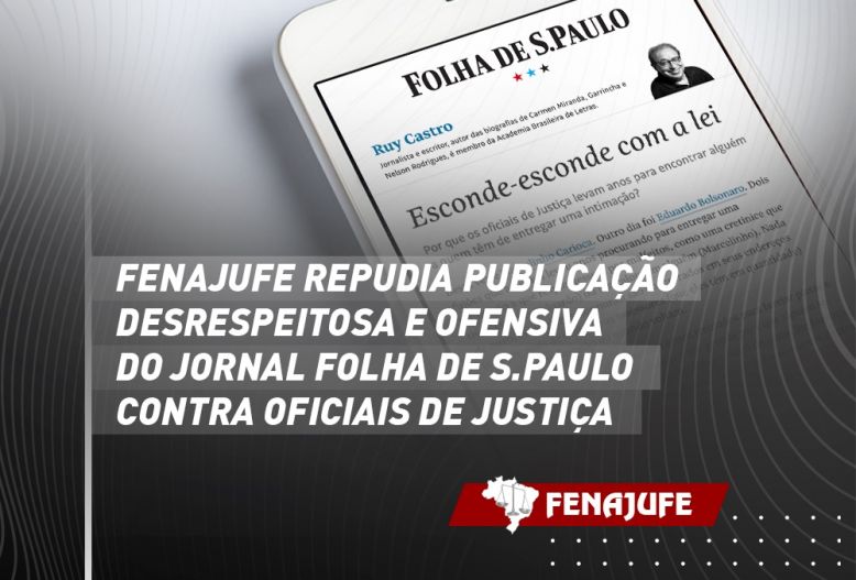 Fenajufe repudia publicação desrespeitosa e ofensiva do Jornal Folha de S.Paulo contra oficiais de justiça