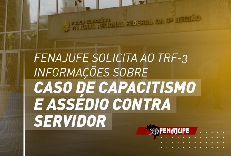 Fenajufe solicita ao TRF-3 informações sobre o caso de capacitismo e assédio contra servidor