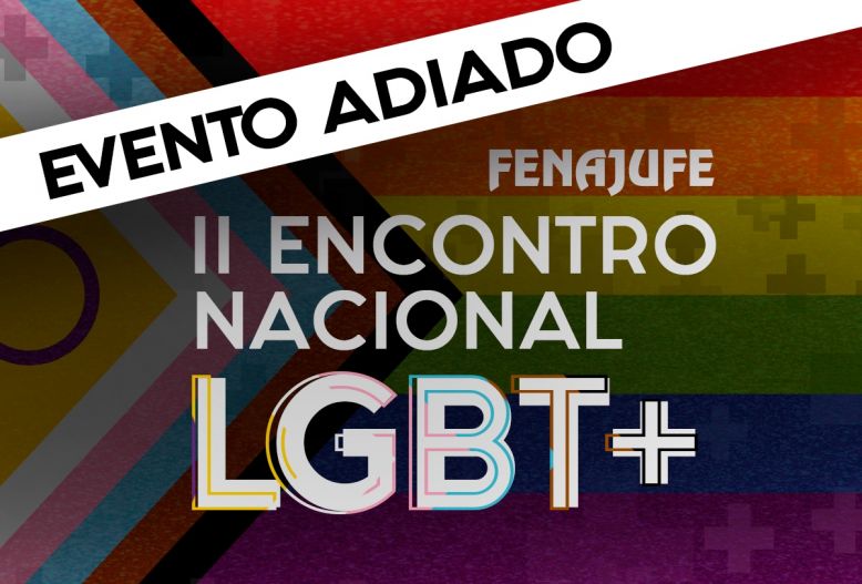 Diversidade: Fenajufe adia realização do 2º Encontro LGBT+ do PJU e MPU