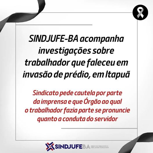 SINDJUFE-BA informa à imprensa que trabalhador falecido após invadir condomínio não era estuprador nem usuário de drogas ilícitas    