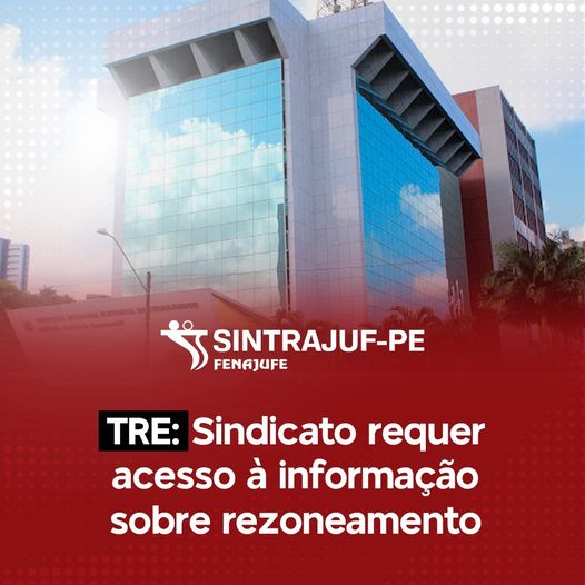 Sintrajufe/PE requer acesso à informação sobre rezoneamento ao TRE/PE