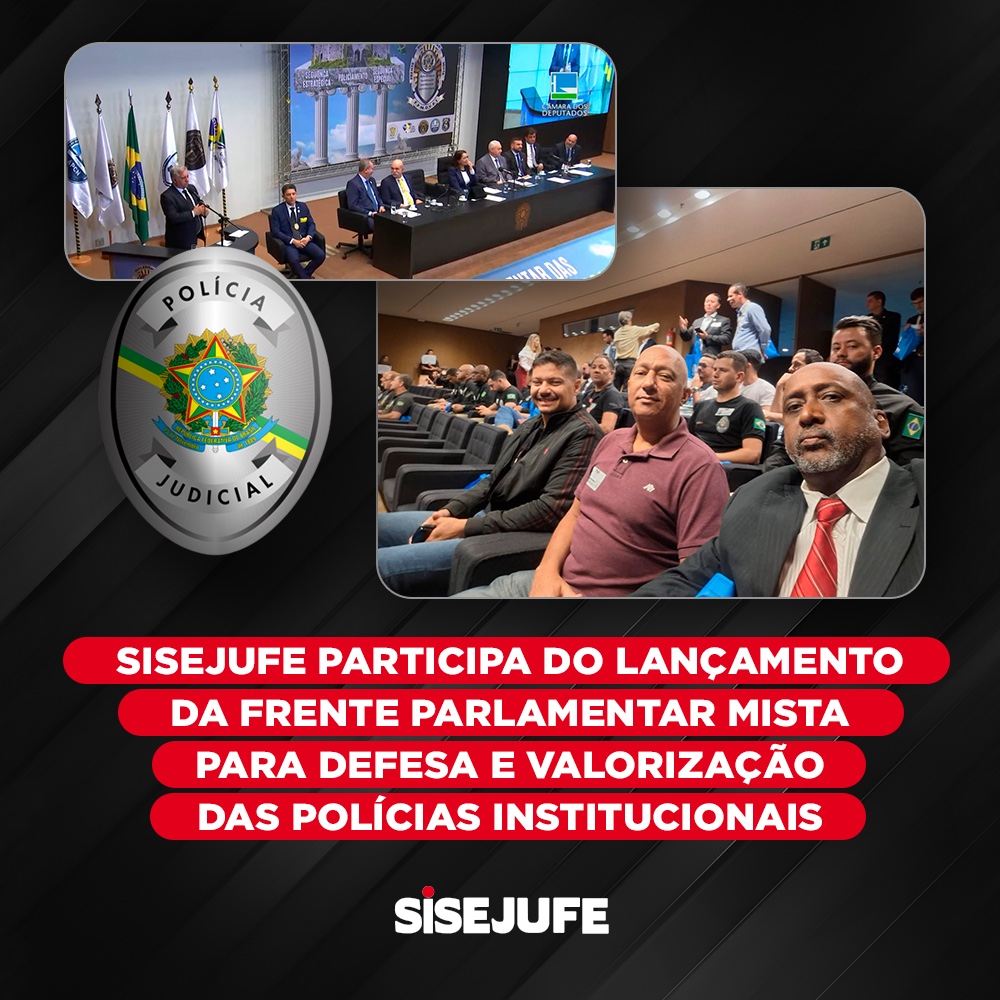 Sisejufe participa do lançamento da Frente Parlamentar Mista para Defesa e Valorização das Polícias Institucionais