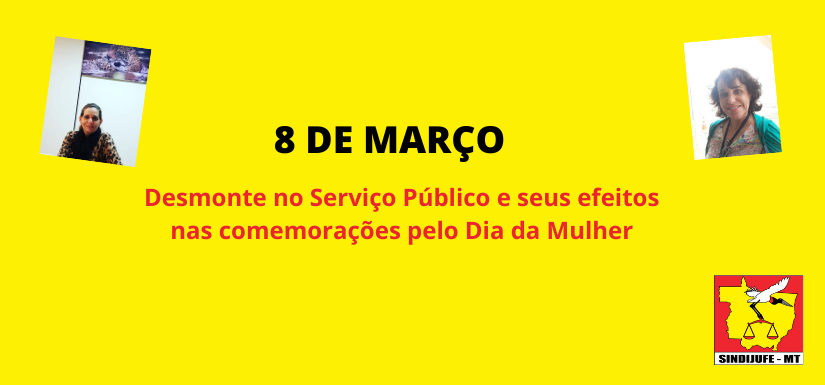 Cenário de desmonte dos serviços públicos preocupa Servidoras de Mato Grosso no Dia da Mulher
