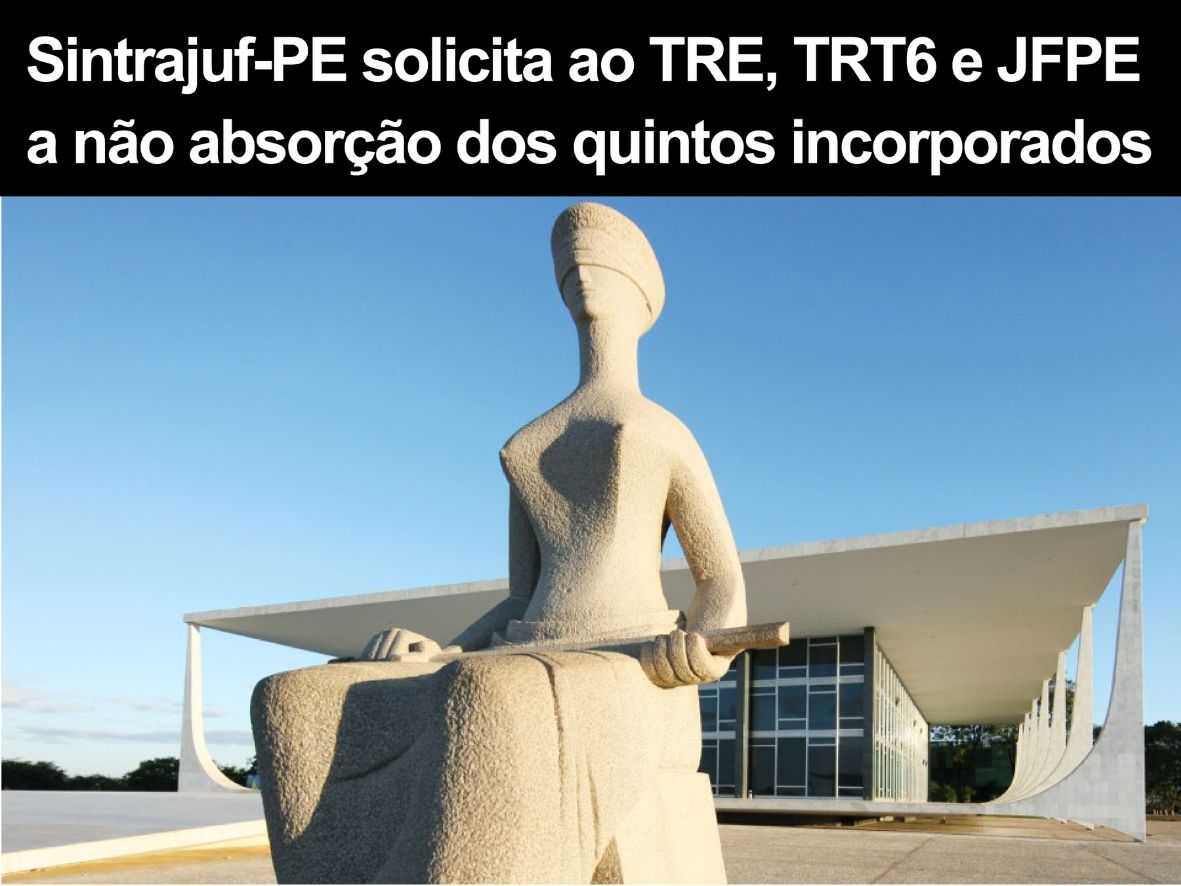 Sintrajuf-PE solicita ao TRE, TRT6 e JFPE a não absorção dos quintos incorporados