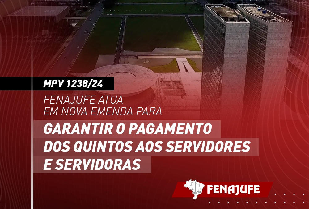 MPV 1238/24: Fenajufe atua em nova emenda para garantir o pagamento dos quintos aos servidores e servidoras