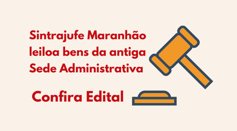 Sintrajufe Maranhão leiloa bens da antiga Sede Administrativa: confira!
