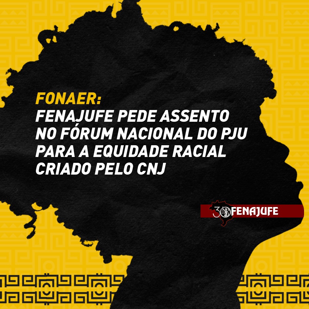 Fonaer: Fenajufe pede assento no Fórum Nacional do PJU para a Equidade Racial, criado pelo CNJ