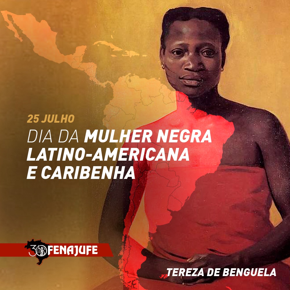 Fenajufe - 25 de julho: Dia Internacional da Mulher Negra Latino-Americana- Caribenha-Tereza de Benguela reforça luta contra o racismo e violência de  gênero e raça