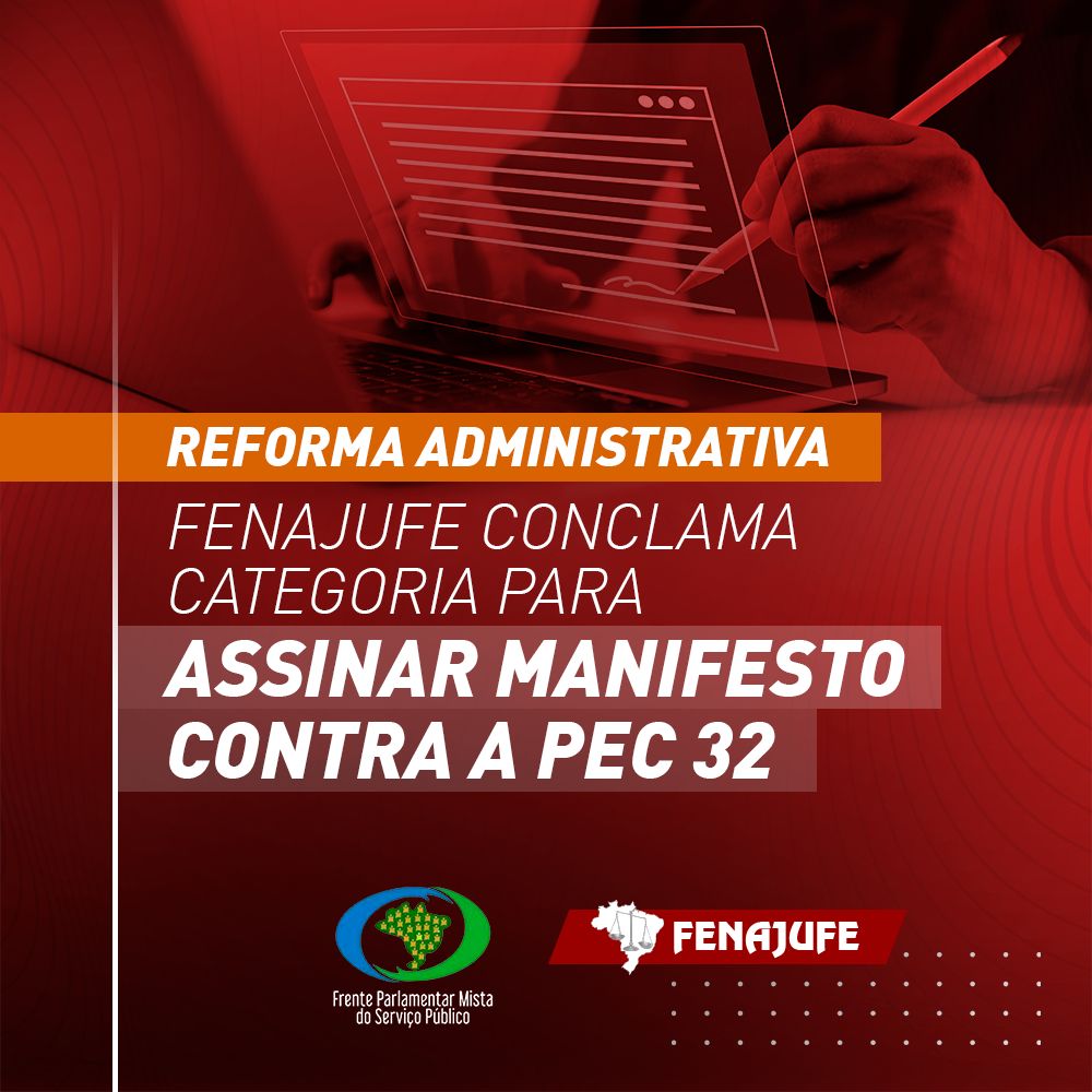 Reforma Administrativa: Fenajufe conclama categoria para assinar manifesto contra retomada da votação da PEC 32