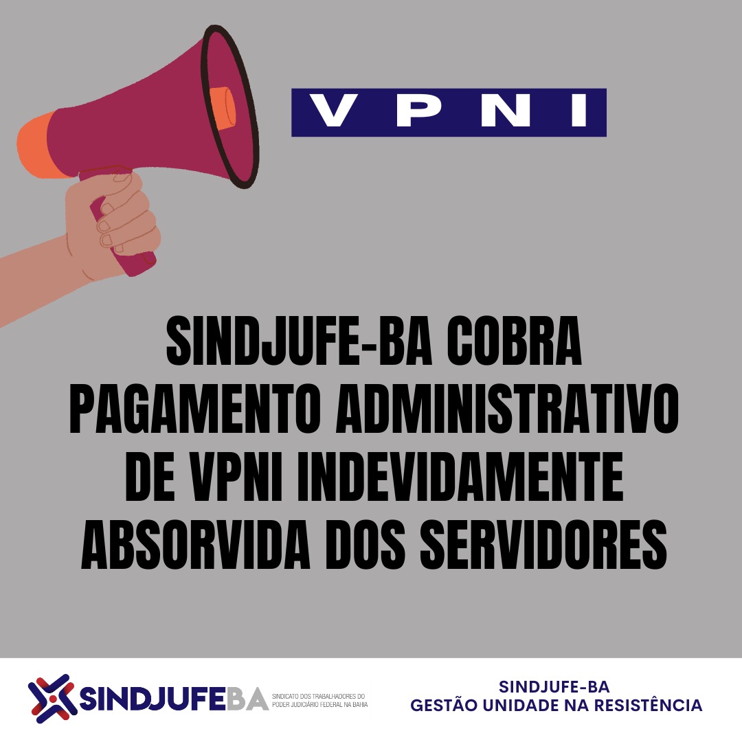 Sindjufe-BA cobra pagamento administrativo de VPI indevidamente absorvida dos servidores