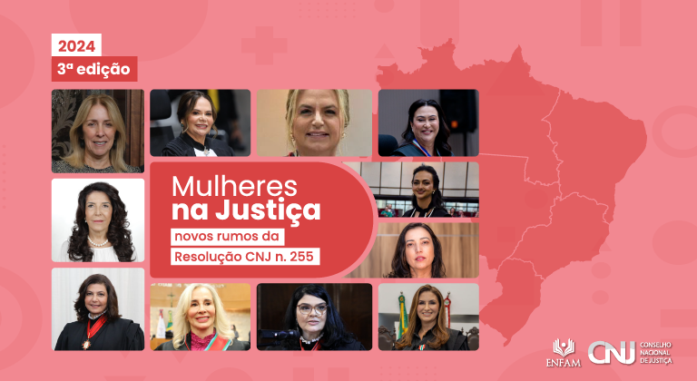 Mulheres na Justiça: novos rumos da Resolução n. 255 – 3ª edição