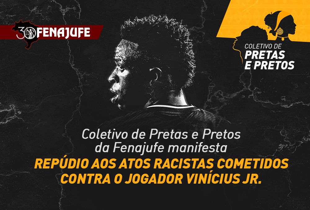 Fenajufe manifesta repúdio aos atos racistas contra o jogador Vinícius Jr.