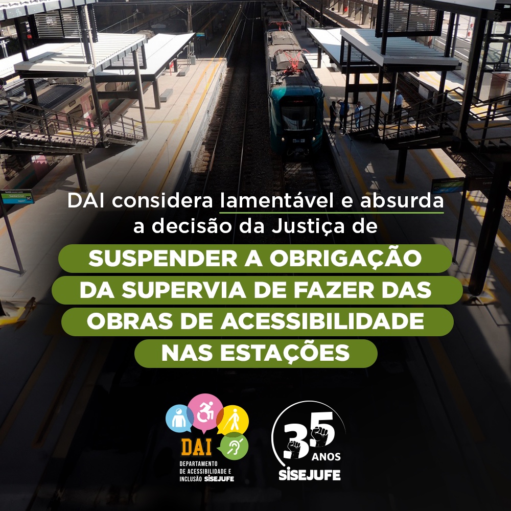 Departamento de Acessibilidade e Inclusão do Sisejufe considera lamentável e absurda a decisão da Justiça de suspender a obrigação da Supervia de fazer as obras de acessibilidade nas estações